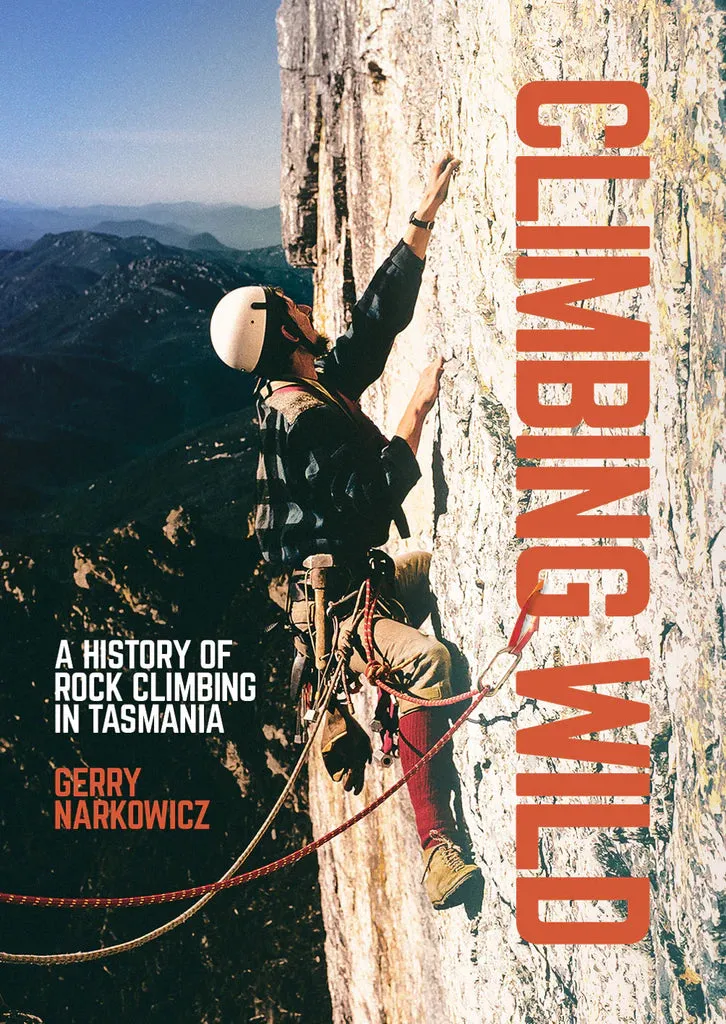 Climbing Wild - A History of Rock Climbing in Tasmania